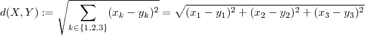 d(X,Y):= \sqrt{\sum_{ k\in \{1,2,3\} } (x_k -y_k)^2} = \sqrt{(x_1-y_1)^2 + (x_2-y_2)^2 + (x_3-y_3)^2 }