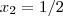 {x}_{2}=1/2