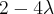 2 - 4\lambda 2 - 4\lambda
