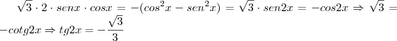 \sqrt {3} \cdot 2 \cdot senx \cdot cosx = - (cos^2x - sen^2x) = \sqrt {3} \cdot sen2x = -cos2x \Rightarrow \sqrt {3} = - cotg2x \Rightarrow tg2x = - \frac {\sqrt {3}} {3}