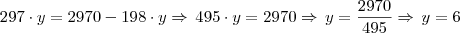 297 \cdot y = 2970 - 198 \cdot y \Rightarrow \, 495 \cdot y = 2970 \Rightarrow \, y = \frac{2970}{495} \Rightarrow \, y = 6 297 \cdot y = 2970 - 198 \cdot y \Rightarrow \, 495 \cdot y = 2970 \Rightarrow \, y = \frac{2970}{495} \Rightarrow \, y = 6