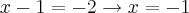 x-1=-2 \rightarrow x=-1