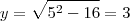 y=\sqrt{5^2-16}=3