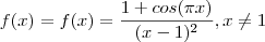 f(x) = f(x) = \frac{1 + cos(\pi x)}{(x-1)^2} , x\neq 1 f(x) = f(x) = \frac{1 + cos(\pi x)}{(x-1)^2} , x\neq 1