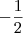 - \frac{1}{2} - \frac{1}{2}