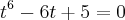 t^6 - 6t + 5 = 0 t^6 - 6t + 5 = 0