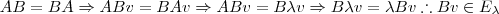 AB = BA \Rightarrow ABv = BAv \Rightarrow AB v = B \lambda v \Rightarrow B \lambda v = \lambda B v \therefore B v \in E_{\lambda}