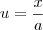 u = \frac{x}{a}