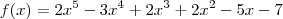 f(x) = 2x^5 - 3x^4 + 2x^3 + 2x^2 - 5x - 7