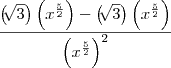 \frac{\left(\sqrt[]{3} \right)\left({x}^{\frac{5}{2}}\right)-\left(\sqrt[]{3}  \right)\left({x}^{\frac{5}{2}} \right)}{\left( {{x}^{\frac{5}{2}}} \right)^{2}}