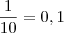 \dfrac{1}{10}=0,1