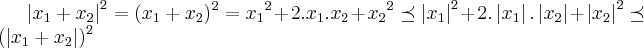 {\left|{x}_{1}+{x}_{2} \right|}^{2}={({x}_{1}+{x}_{2}})^{2}={{x}_{1}}^{2}+2.{x}_{1}.{x}_{2}+{{x}_{2}}^{2}\preceq {\left|{x}_{1} \right|}^{2}+2.\left|{x}_{1} \right|.\left|{x}_{2} \right|+{\left|{x}_{2} \right|}^{2}\preceq {(\left|{x}_{1}+{x}_{2} \right|})^{2} {\left|{x}_{1}+{x}_{2} \right|}^{2}={({x}_{1}+{x}_{2}})^{2}={{x}_{1}}^{2}+2.{x}_{1}.{x}_{2}+{{x}_{2}}^{2}\preceq {\left|{x}_{1} \right|}^{2}+2.\left|{x}_{1} \right|.\left|{x}_{2} \right|+{\left|{x}_{2} \right|}^{2}\preceq {(\left|{x}_{1}+{x}_{2} \right|})^{2}