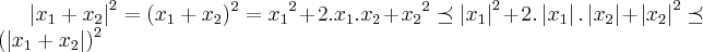 {\left|{x}_{1}+{x}_{2} \right|}^{2}={({x}_{1}+{x}_{2}})^{2}={{x}_{1}}^{2}+2.{x}_{1}.{x}_{2}+{{x}_{2}}^{2}\preceq {\left|{x}_{1} \right|}^{2}+2.\left|{x}_{1} \right|.\left|{x}_{2} \right|+{\left|{x}_{2} \right|}^{2}\preceq {(\left|{x}_{1}+{x}_{2} \right|})^{2}