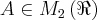 A \in {M}_{2} \left(\Re \right) A \in {M}_{2} \left(\Re \right)