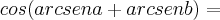 cos(arc sen a + arc sen b) = cos(arc sen a + arc sen b) =