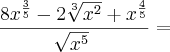 \frac{8x^{\frac{3}{5}} - 2\sqrt[3]{x^2} + x^{\frac{4}{5}}}{\sqrt[]{x^5}} =