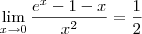 \lim_{x\to 0}\frac{e^x-1-x}{x^2} = \frac{1}{2}