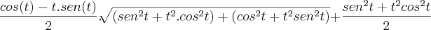 \frac{cos(t)-t.sen(t)}{2}.\sqrt[]{\left(sen^2t + t^2.cos^2t \right)+ \left(cos^2t + t^2sen^2t \right)} + \frac{sen^2t + t^2cos^2t}{2}