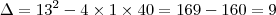 \Delta = 13^2 - 4 \times 1 \times 40 = 169 - 160 = 9