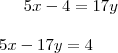5x-4=17y \\\\\ 5x-17y=4 5x-4=17y \\\\\ 5x-17y=4