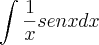 \int\frac{1}{x}sen x dx