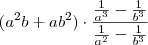 (a^2b+ab^2) \cdot \frac{\frac{1}{a^3}-\frac{1}{b^3}}{\frac{1}{a^2}-\frac{1}{b^3}} (a^2b+ab^2) \cdot \frac{\frac{1}{a^3}-\frac{1}{b^3}}{\frac{1}{a^2}-\frac{1}{b^3}}