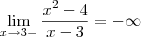 \lim_{x\to3-}\frac{x^2-4}{x-3}=-\infty \lim_{x\to3-}\frac{x^2-4}{x-3}=-\infty