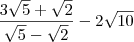 \frac{3\sqrt{5}+\sqrt{2}}{\sqrt{5}-\sqrt{2}}-2\sqrt{10} \frac{3\sqrt{5}+\sqrt{2}}{\sqrt{5}-\sqrt{2}}-2\sqrt{10}