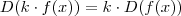 D(k \cdot f(x)) = k \cdot D(f(x)) D(k \cdot f(x)) = k \cdot D(f(x))