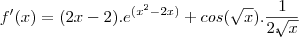 f'(x) = (2x - 2). e^{(x^2 - 2x)} + cos(\sqrt{x}) . \frac{1}{2.\sqrt[]{x}}