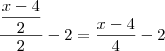 \frac{ \dfrac{x-4}{2}}{2} -2 =  \frac{x-4}{4} - 2