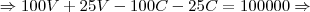 \Rightarrow 100V + 25V - 100C - 25C = 100000\Rightarrow