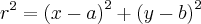 {r}^{2}={(x-a)}^{2}+{(y-b)}^{2} {r}^{2}={(x-a)}^{2}+{(y-b)}^{2}