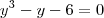 y^3 - y - 6 = 0 y^3 - y - 6 = 0
