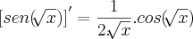{[sen(\sqrt[]{x})]}^{\prime}=\frac{1}{2.\sqrt[]{x}}.cos(\sqrt[]{x})