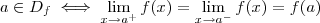 a \in D_f \iff  \lim_{x\to a^+}f(x) = \lim_{x\to a^-} f(x)   =  f(a)