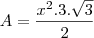 A=\frac{x^2.3.\sqrt3}{2} A=\frac{x^2.3.\sqrt3}{2}
