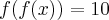 f(f(x)) = 10