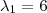\lambda_{1}=6