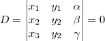 D =
\begin{vmatrix}
   x_1 & y_1 & \alpha \\
   x_2 & y_2 & \beta \\
   x_3 & y_2 & \gamma \\
\end{vmatrix}
= 0