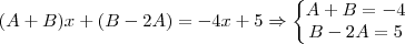 (A+B) x + (B-2A) = -4x + 5 \Rightarrow \left\{\begin{matrix} A+B = -4\\ 
B-2A = 5
\end{matrix}\right.