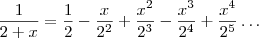 \frac{1}{2+x}=\frac{1}{2}-\frac{x}{2^2}+\frac{x^2}{2^3}-\frac{x^3}{2^4}+\frac{x^4}{2^5}\dots\right)