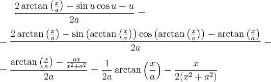 \frac{2\arctan\left(\frac{x}{a}\right)-\sin u \cos u-u}{2a}= \\ \\ =\frac{2\arctan\left(\frac{x}{a}\right)-\sin\left(\arctan \left(\frac{x}{a}\right)\right) \cos \left(\arctan \left(\frac{x}{a}\right)\right)-\arctan \left(\frac{x}{a}\right)}{2a}=\\ \\=\frac{\arctan\left(\frac{x}{a}\right)-\frac{ax}{x^2+a^2}}{2a}=\frac{1}{2a}\arctan\left(\frac{x}{a}\right)-\frac{x}{2(x^2+a^2)}