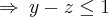 \Rightarrow\:y-z\leq1 \Rightarrow\:y-z\leq1