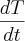\frac{dT}{dt} \frac{dT}{dt}