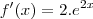 f'(x)=2.{e}^{2x}