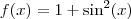 f(x) = 1+\sin^2(x) f(x) = 1+\sin^2(x)