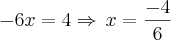 -6x=4\Rightarrow\,x=\frac{-4}{6}