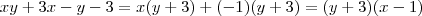 xy +3x - y - 3  =  x(y+3) + (-1)(y+3) =  (y+3)(x-1)