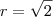 r=\sqrt{2} r=\sqrt{2}